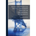Notes and Problems On the Adjustment and Use of Engineering Instruments: Including Forms for Field Notes for the Use of Students in Topographical Engi