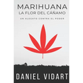 Marihuana, La Flor del Cáñamo: Un alegato contra el poder