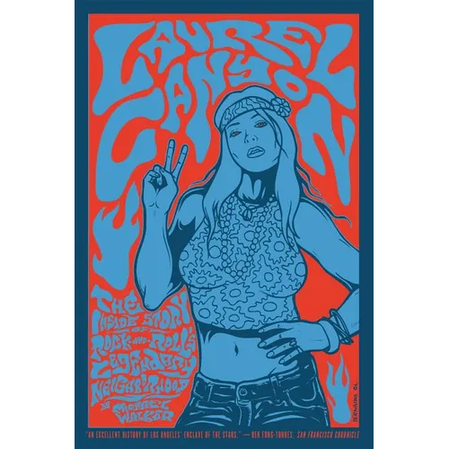 Laurel Canyon: The Inside Story of Rock-And-Roll's Legendary Neighborhood