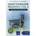 Giant Schnauzer Training Vol 3 - Taking care of your Giant Schnauzer: Nutrition, common diseases and general care of your Giant Schnauzer