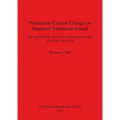 Prehistoric Culture Change on Southern Vancouver Island: The applicability of current explanations of the Marpole Transition