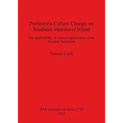Prehistoric Culture Change on Southern Vancouver Island: The applicability of current explanations of the Marpole Transition