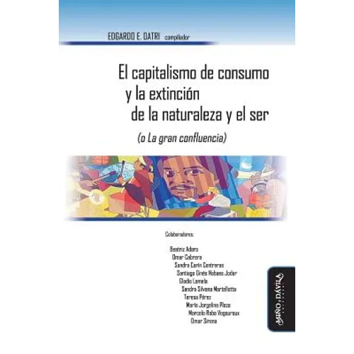 El Capitalismo de Consumo Y La Extinción de la Naturaleza Y El Ser (O La Gran Confluencia)
