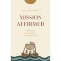 Mission Affirmed: Recovering the Missionary Motivation of Paul