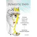Domestic Days: Women, Work, and Politics in Contemporary Kolkata