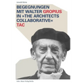 Begegnungen Mit Walter Gropius in the Architects Collaborative Tac