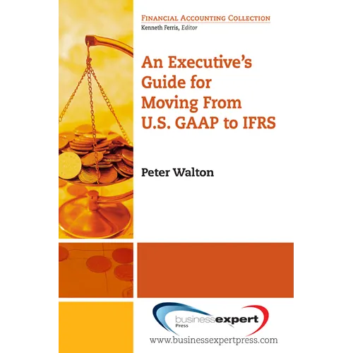 An Executive's Guide for Moving from US GAAP to IFRS