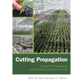 Cutting Propagation: A Guide to Propagating and Producing Floriculture Crops