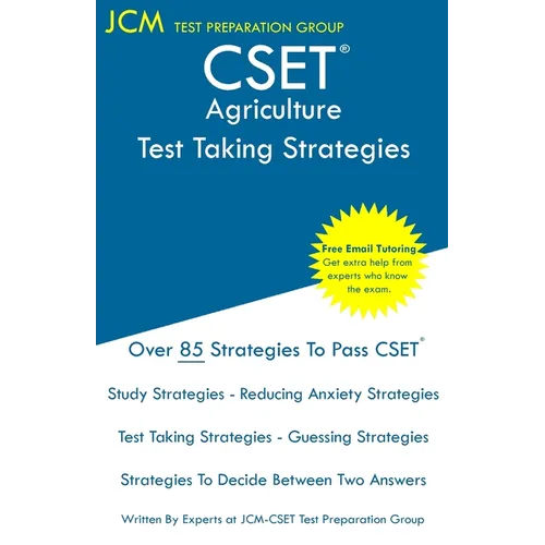 CSET Agriculture - Test Taking Strategies: CSET 172, CSET 173, and CSET 174 - Free Online Tutoring - New 2020 Edition - The latest strategies to pass