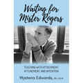 Waiting for Mister Rogers: Teaching with Attachment, Attunement, and Intention