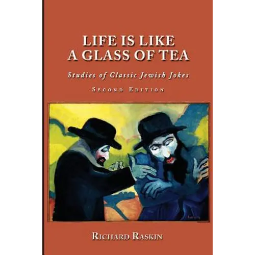Life is Like a Glass of Tea: Studies of Classic Jewish Jokes (Second Edition)