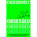 Excessively Obsessed: Find Your Passion, Build Your Business, Learn Your Limits, Love Your Life