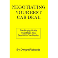 Negotiating Your Best Car Deal: The buying guide that helps you deal with the dealer