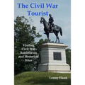 The Civil War Tourist: Visiting Civil War Battlefields and Historical Sites