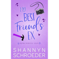My Best Friend's Ex: A Single Dad, Friends-to-Lovers, Later in Life, Seasoned Steamy Contemporary Romance