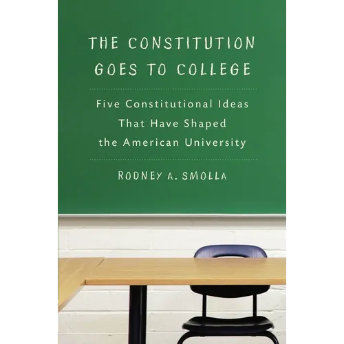 The Constitution Goes to College: Five Constitutional Ideas That Have Shaped the American University