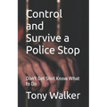 Control and Survive a Police Stop: Don't Get Shot Know What to Do