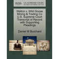 Walton V. Wild Goose Mining & Trading Co U.S. Supreme Court Transcript of Record with Supporting Pleadings