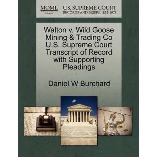 Walton V. Wild Goose Mining & Trading Co U.S. Supreme Court Transcript of Record with Supporting Pleadings