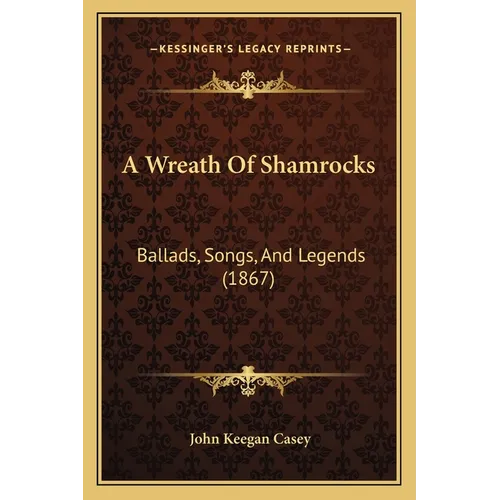 A Wreath Of Shamrocks: Ballads, Songs, And Legends (1867)