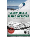 Squaw Valley and Alpine Meadows: Tales from Two Valleys 70th Anniversary Edition