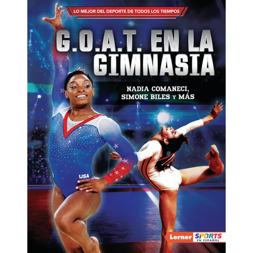 G.O.A.T. En La Gimnasia (Gymnastics's G.O.A.T.): Nadia Comaneci, Simone Biles Y Más