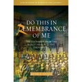 Do This in Remembrance of Me: The Eucharist from the Early Church to the Present Day