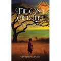 The Only Child Left: The True Story of a Young Girl Who Survived the Rwanda Genocide
