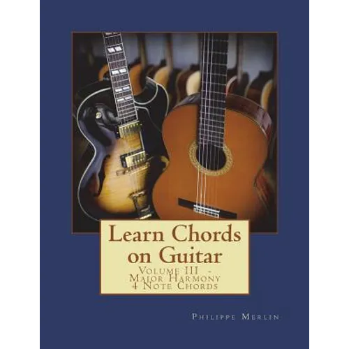 Learn Chords on Guitar: Volume III - Major Harmony 4 Note Chords