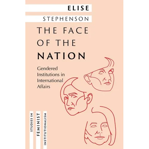 The Face of the Nation: Gendered Institutions in International Affairs - Hardcover
