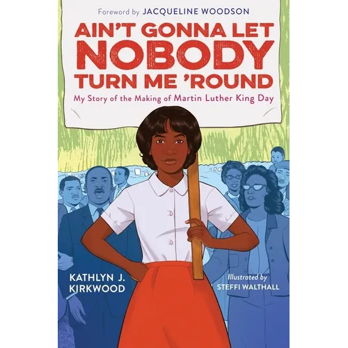 Ain't Gonna Let Nobody Turn Me 'Round: My Story of the Making of Martin Luther King Day
