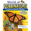 World of Pollinators: A Guide for Explorers of All Ages: Fun Projects, Over 600 Amazing Facts about Plants, Bees, Beetles, Birds, and Butterflies