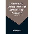 Memoirs and Correspondence of Admiral Lord de Saumarez (Volume I)