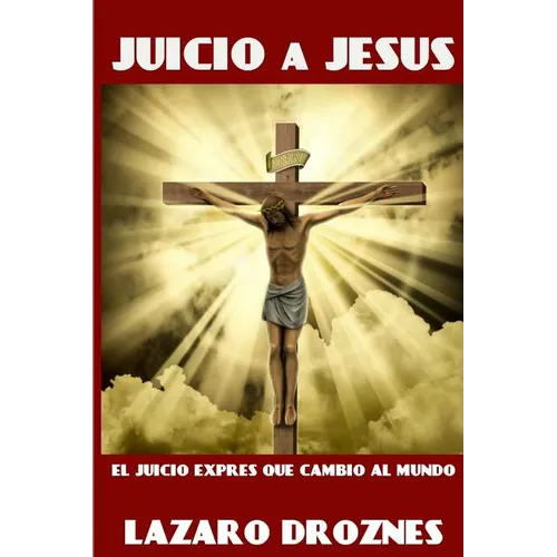 Juicio a Jesus: El juicio exprés que cambió al mundo