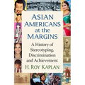 Asian Americans at the Margins: A History of Stereotyping, Discrimination and Achievement