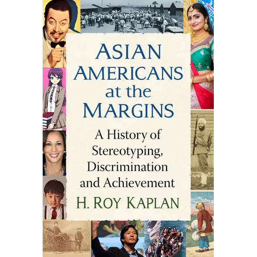 Asian Americans at the Margins: A History of Stereotyping, Discrimination and Achievement