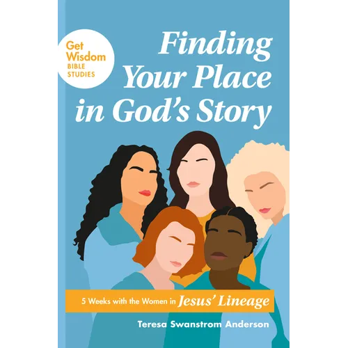 Finding Your Place in God's Story: 5 Weeks with the Women in Jesus' Lineage