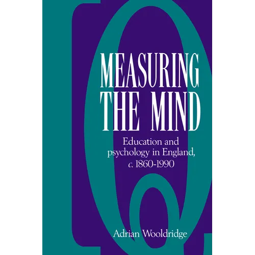 Measuring the Mind: Education and Psychology in England C.1860 C.1990