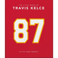 The Little Book of Travis Kelce: In His Own Words