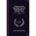 A History Of The Equestrian Statue Of Israel Putnam, At Brooklyn, Conn: Reported To The General Assembly, 1889