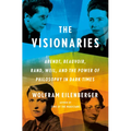 The Visionaries: Arendt, Beauvoir, Rand, Weil, and the Power of Philosophy in Dark Times