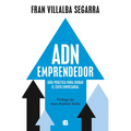 Adn Emprendedor: Guía Práctica Para Lograr El Éxito Empresarial / Entrepreneurial Dna: A Practical Guide to Achieving Success in Business