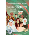 Important Catholic Women of the 20th Century: Stories of Courage and Fear, Unassuming Audacity and Everyday Drudgery, Connected by Faith