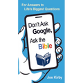 Don't Ask Google, Ask the Bible: For Answers to Life's Biggest Questions