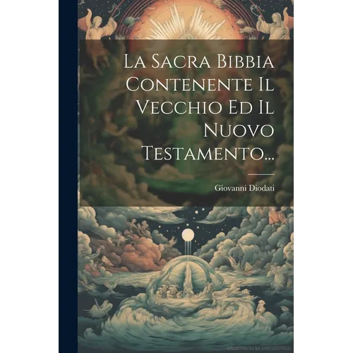 La Sacra Bibbia Contenente Il Vecchio Ed Il Nuovo Testamento...