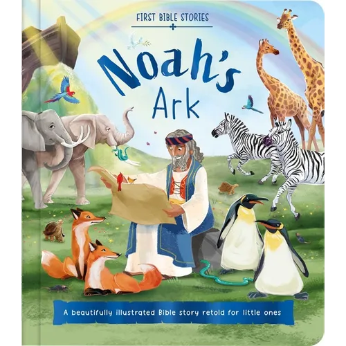 First Bible Stories: Noah's Ark: A Beautifully Illustrated Bible Story Retold for Little Ones