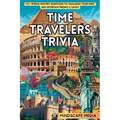 Time Travelers Trivia: 700+ World History Questions to Challenge Your Mind and Entertain Friends & Family