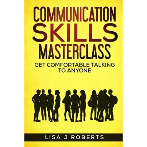 Communication Skills Masterclass: Get Comfortable Talking To Anyone - Paperback