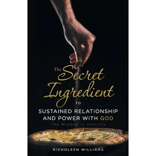 The Secret Ingredient to Sustained Relationship and Power with God: The Wisdom in Humility