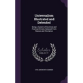 Universalism Illustrated and Defended: Being a System of Doctrinal and Practical Divinity Deduced From Reason and Revelation